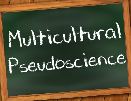 Spreading Scientific Illiteracy Among Minorities – Part I: Multicultural Pseudoscience